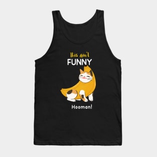 funny banana cat- ain't funny hooman! Tank Top